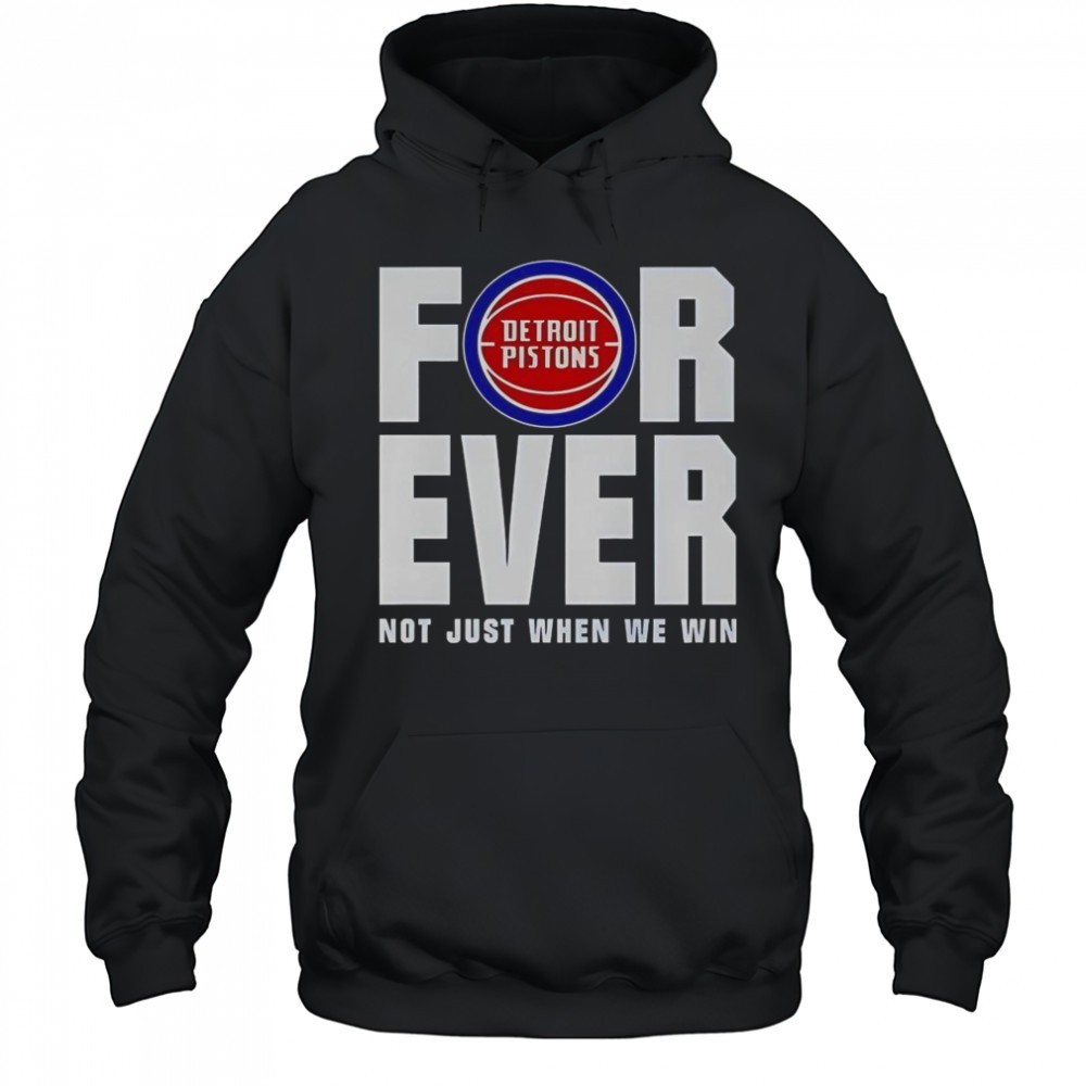 Detroit Pistons Forever Fan 2025 Not Just When We Win T-Shirt