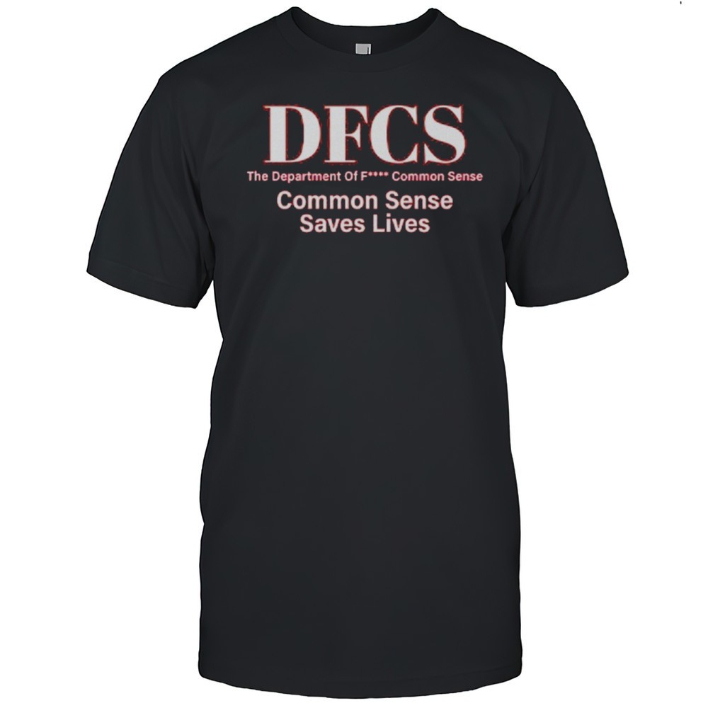 dfcs-the-department-of-fuck-common-sense-shirt-on1xqe7a DFCS The Department Of Fuck Common Sense Shirt