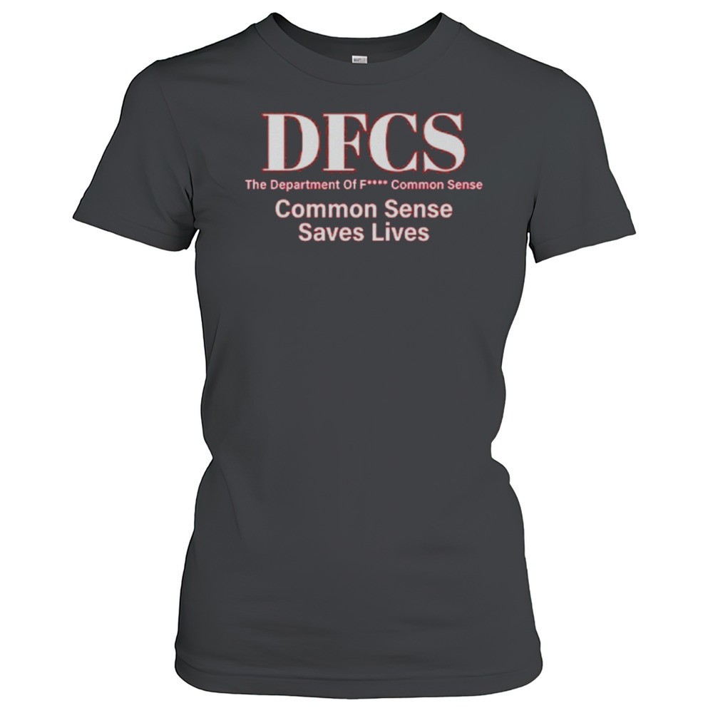 dfcs-the-department-of-fuck-common-sense-shirt-on1xqe7a DFCS The Department Of Fuck Common Sense Shirt