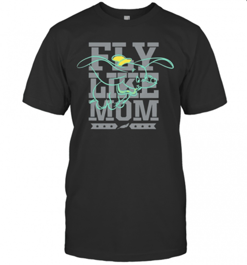 Disney Dumbo Fly Like Mom MotherS Day T-Shirt