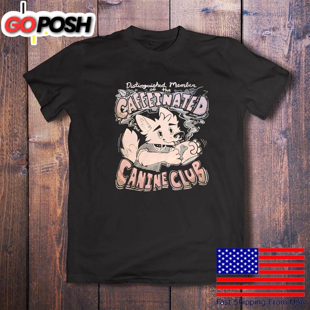 Distinguished Member Of The Caffeinated Canine Club T-Shirt