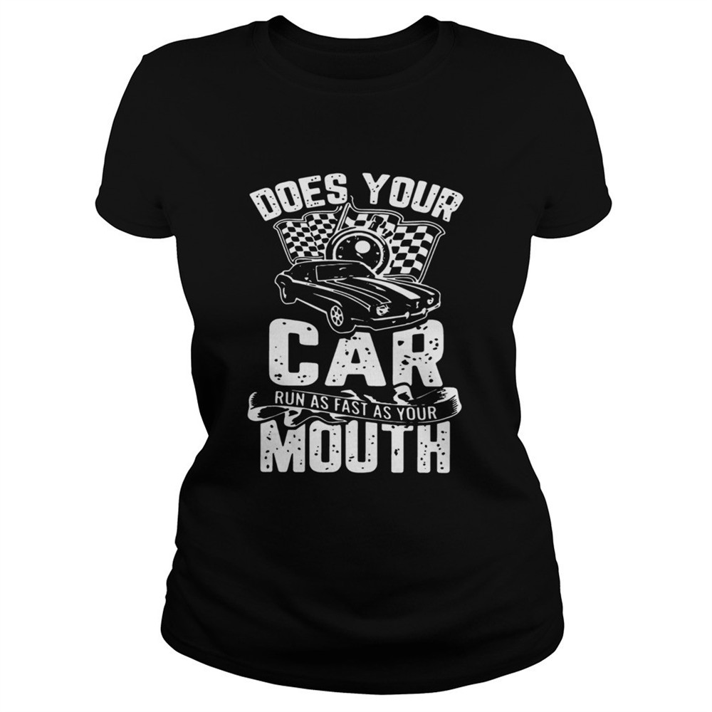 does-your-car-run-as-fast-as-your-mouth-shirt-f38669jw Does Your Car Run As Fast As Your Mouth shirt
