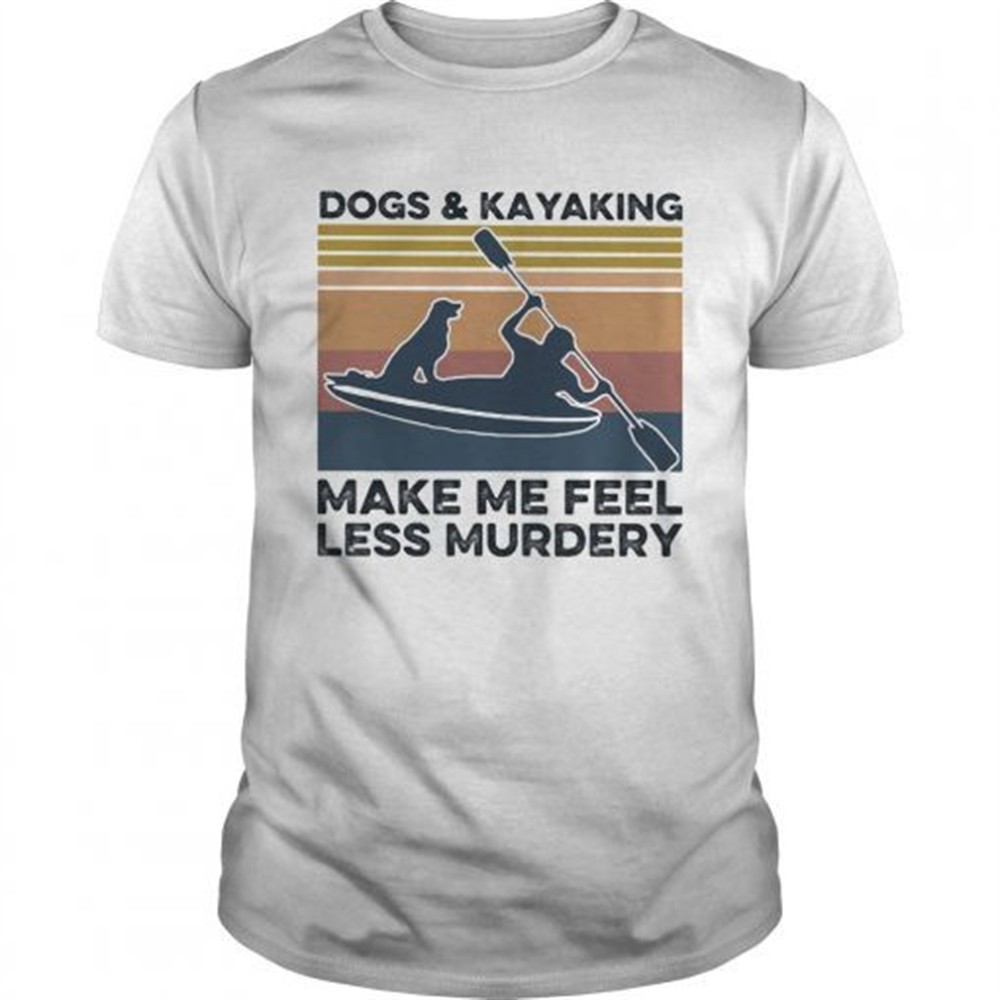 dogs-and-kayaking-make-me-feel-less-murdery-vintage-shirt-bq5zfc3b Dogs and kayaking make me feel less murdery vintage shirt