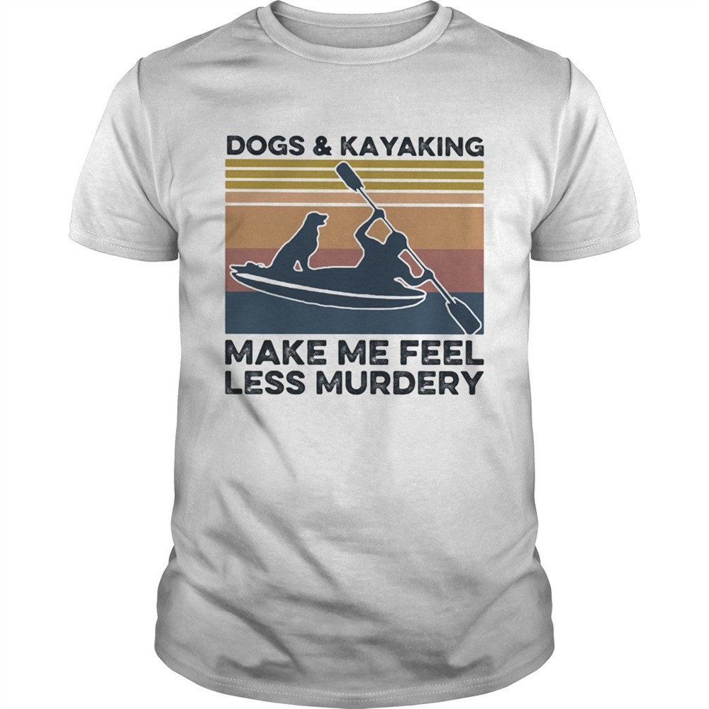 dogs-and-kayaking-make-me-feel-less-murdery-vintage-shirt-bq5zfc3b Dogs and kayaking make me feel less murdery vintage shirt
