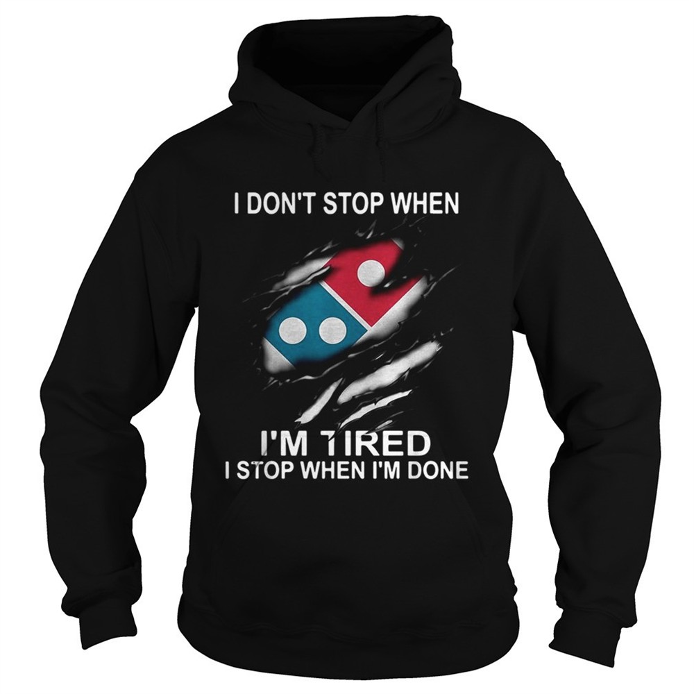 dominos-pizza-i-dont-stop-when-im-tired-i-stop-when-im-done-shirt-98gbjlwo Dominos Pizza I dont stop when Im tired I stop when Im done shirt