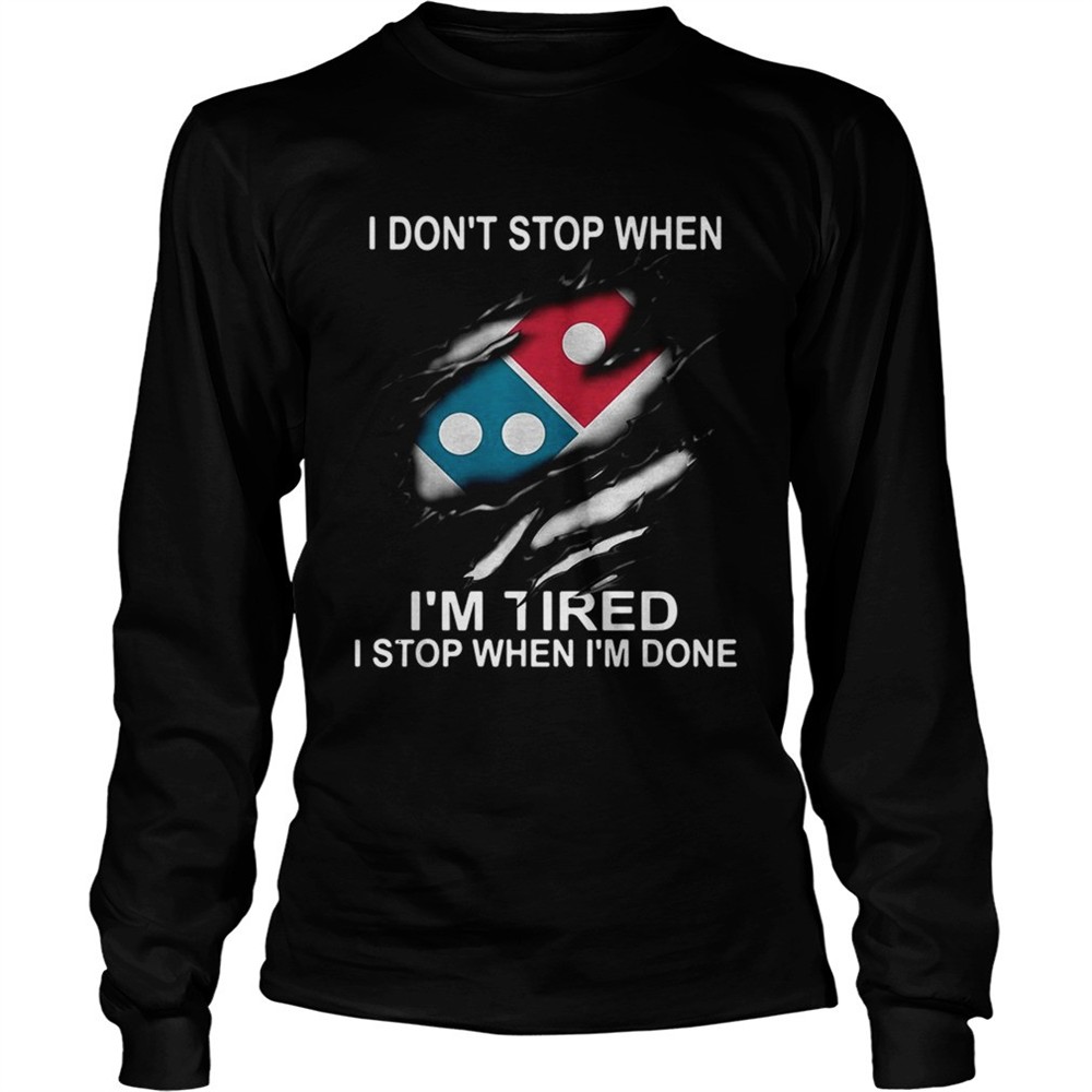 dominos-pizza-i-dont-stop-when-im-tired-i-stop-when-im-done-shirt-98gbjlwo Dominos Pizza I dont stop when Im tired I stop when Im done shirt