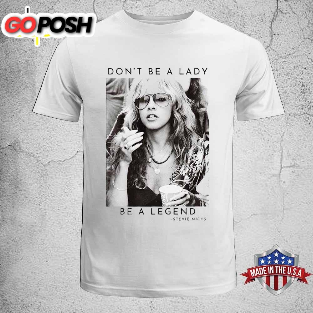 Don T Be A Lady Legend Stevie Nicks Unisex T-Shirt