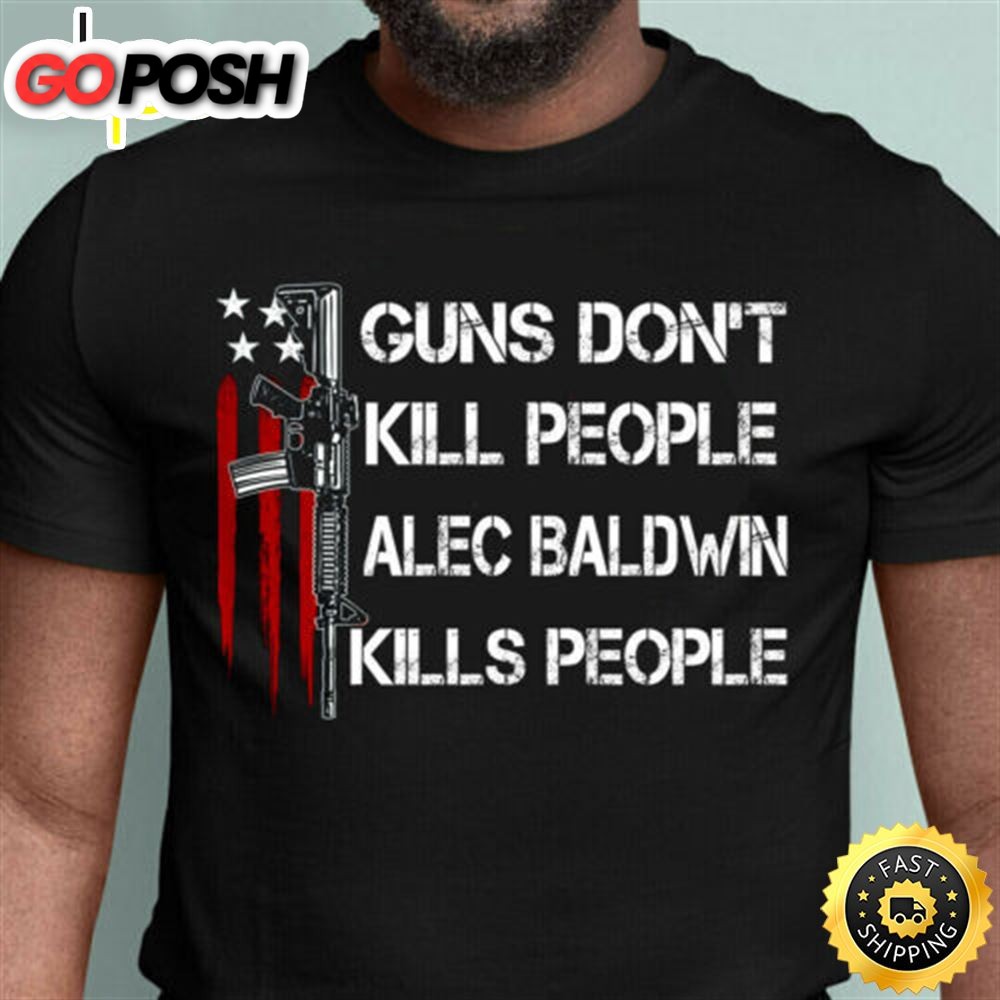 Donald Trump Guns Don?t Kill People Alec Baldwin Kills People Tshirt