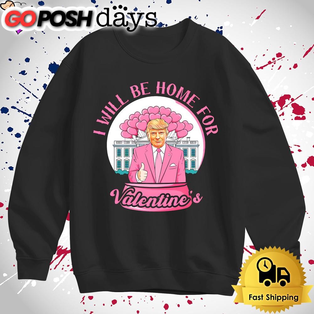 donald-trump-i-will-be-home-for-valentines-t-shirt-4igyfdrx Donald Trump I Will Be Home For Valentines T Shirt