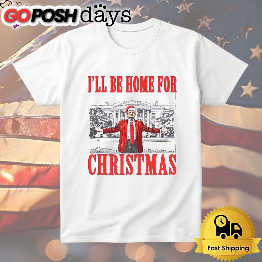Donald Trump I’ll Be Home For Christmas T Shirt