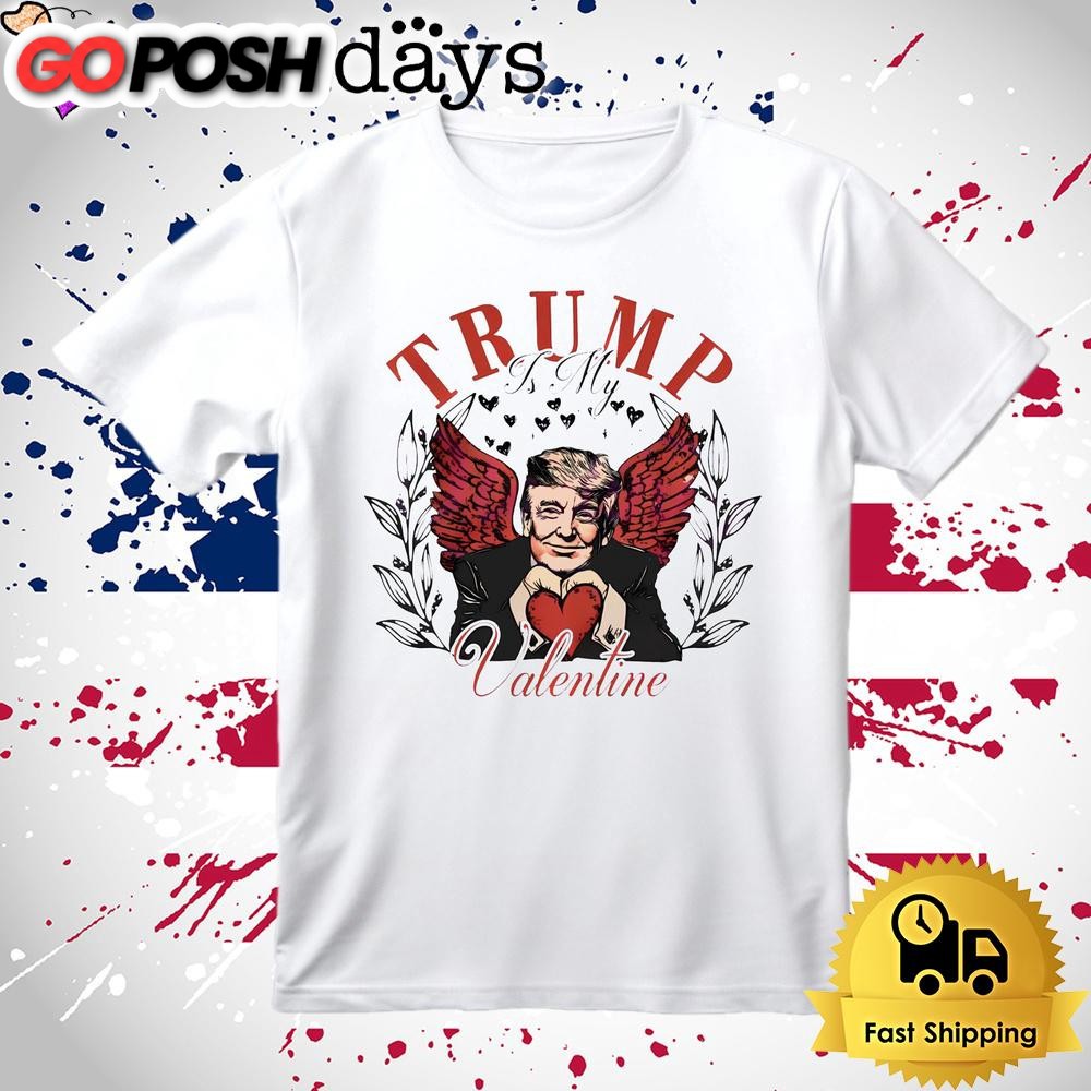 Donald Trump Is My Valentine T Shirt