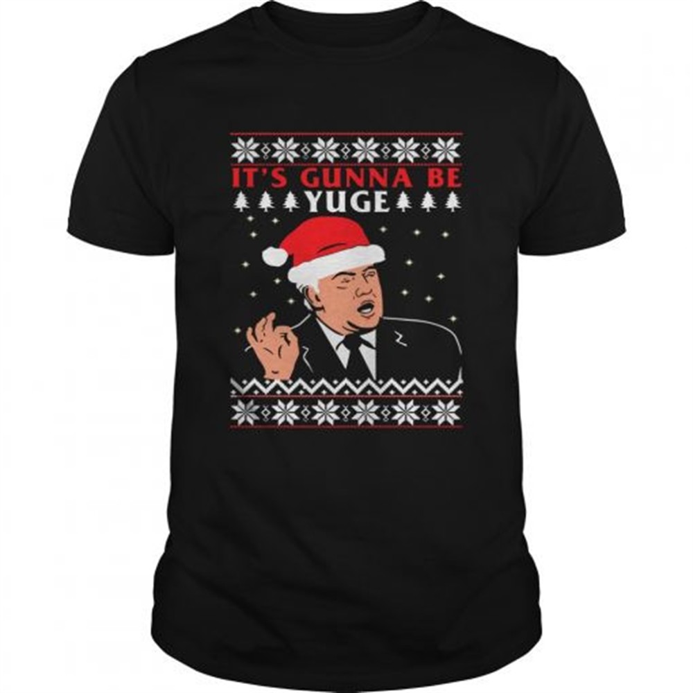 donald-trump-its-gunna-be-yuge-ugly-christmas-shirt-kz5ih96r Donald Trump Its Gunna Be Yuge Ugly Christmas shirt
