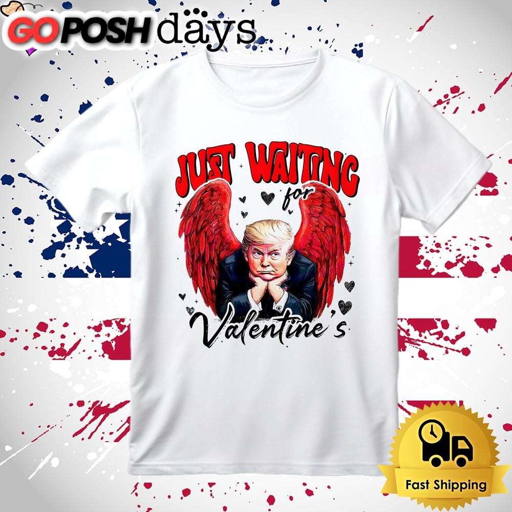 Donald Trump Just Waiting For Valentines T Shirt