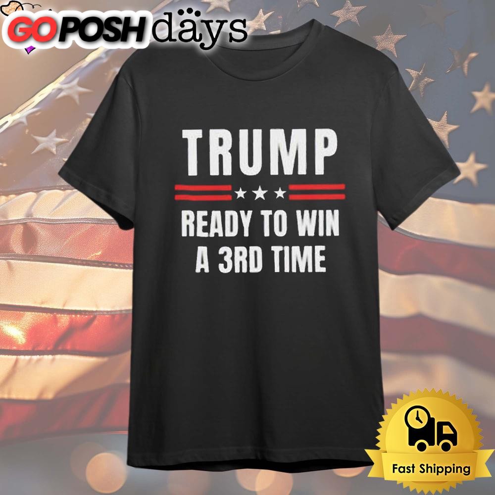 Donald Trump Ready To Win A 3rd Time Election Day T Shirt