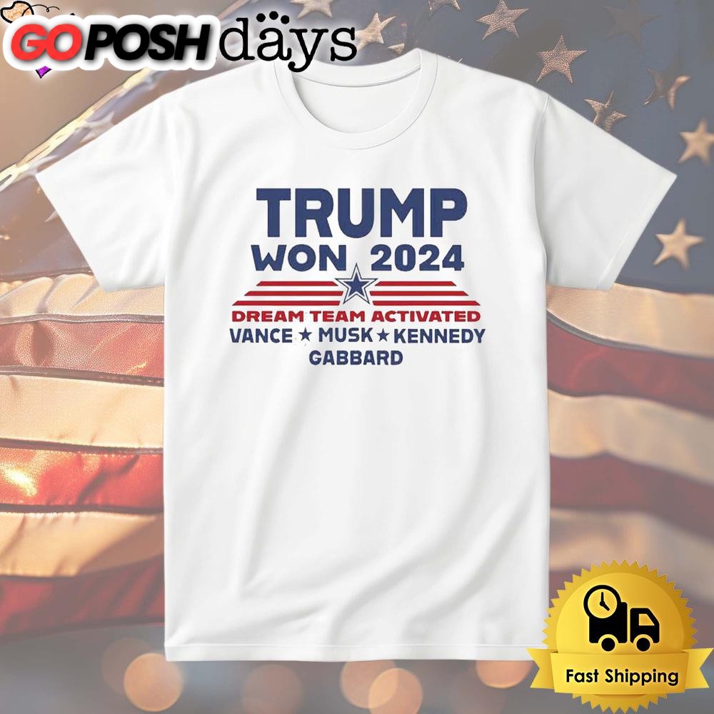 Donald Trump Won 2024 Dream Team Activated T Shirt