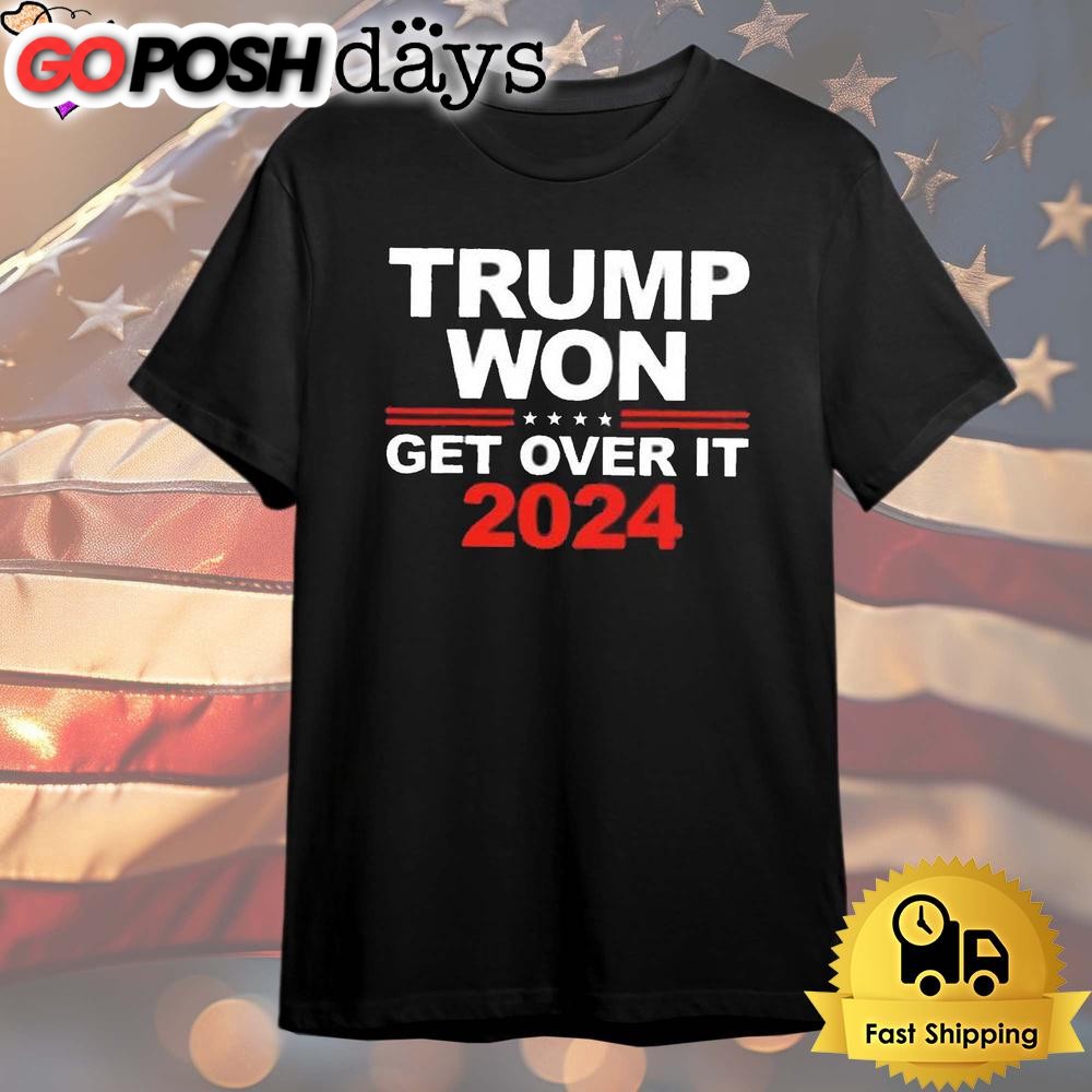 Donald Trump Won Get Over It 2024 T Shirt
