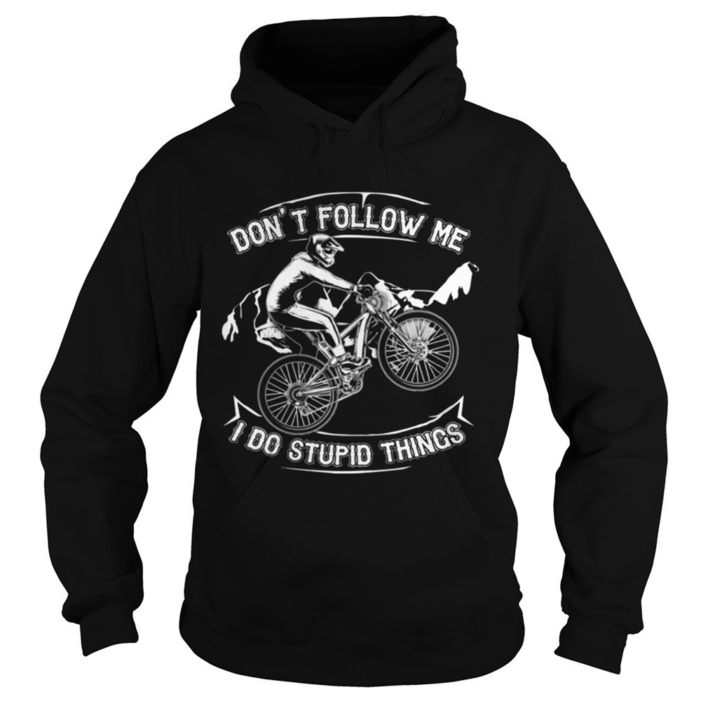 dont-follow-me-i-do-stupid-things-funny-bicycling-t-shirt-8glfuov7 Dont Follow Me I Do Stupid Things Funny Bicycling T-shirt