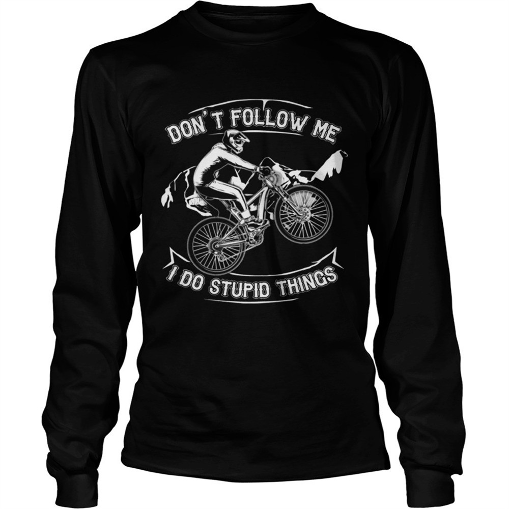 dont-follow-me-i-do-stupid-things-funny-bicycling-t-shirt-8glfuov7 Dont Follow Me I Do Stupid Things Funny Bicycling T-shirt