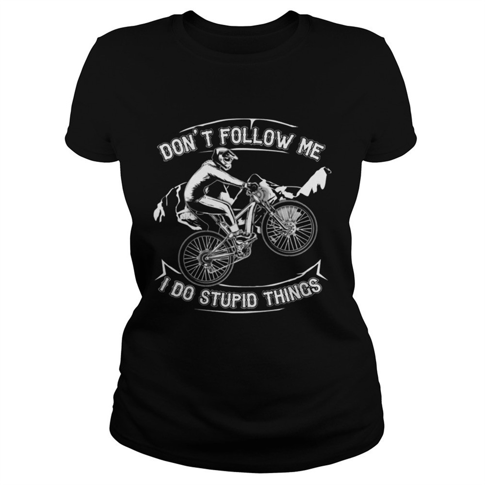 Dont Follow Me I Do Stupid Things Funny Bicycling T-shirt