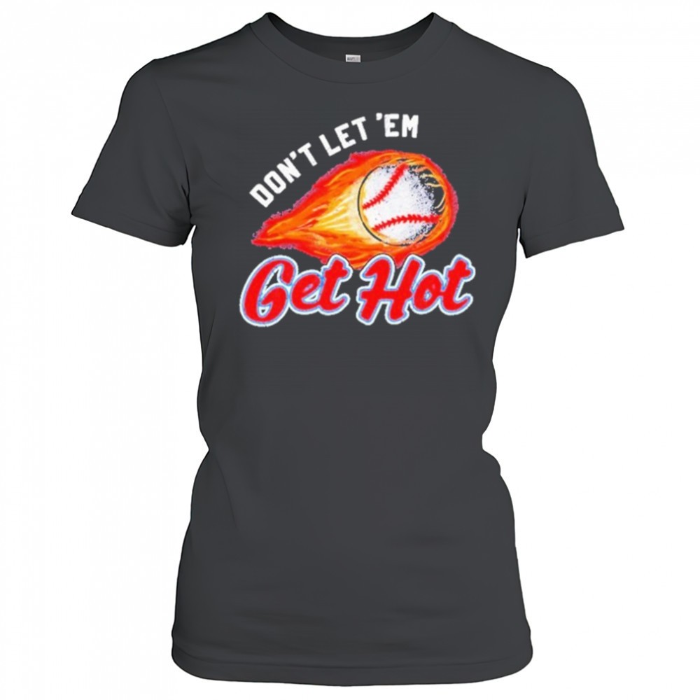 dont-let-em-get-hot-baseball-t-shirt-0p9hz4f3 Dont Let ‘Em Get Hot Baseball T-shirt
