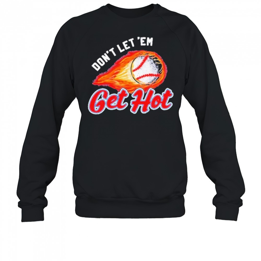 dont-let-em-get-hot-baseball-t-shirt-0p9hz4f3 Dont Let ‘Em Get Hot Baseball T-shirt
