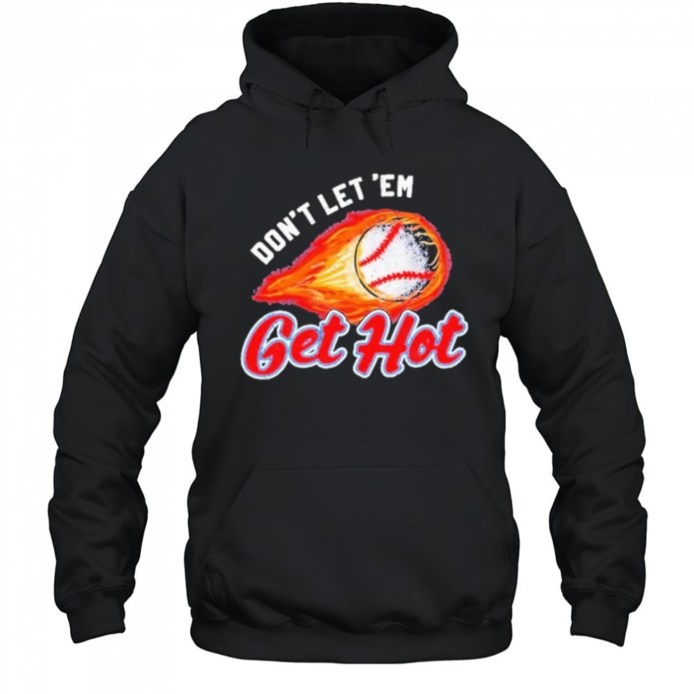Dont Let ‘Em Get Hot Baseball T-shirt