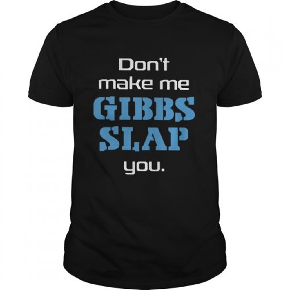 dont-make-me-gibbs-slap-you-shirt-zqe8ow3w Dont Make Me Gibbs Slap You shirt