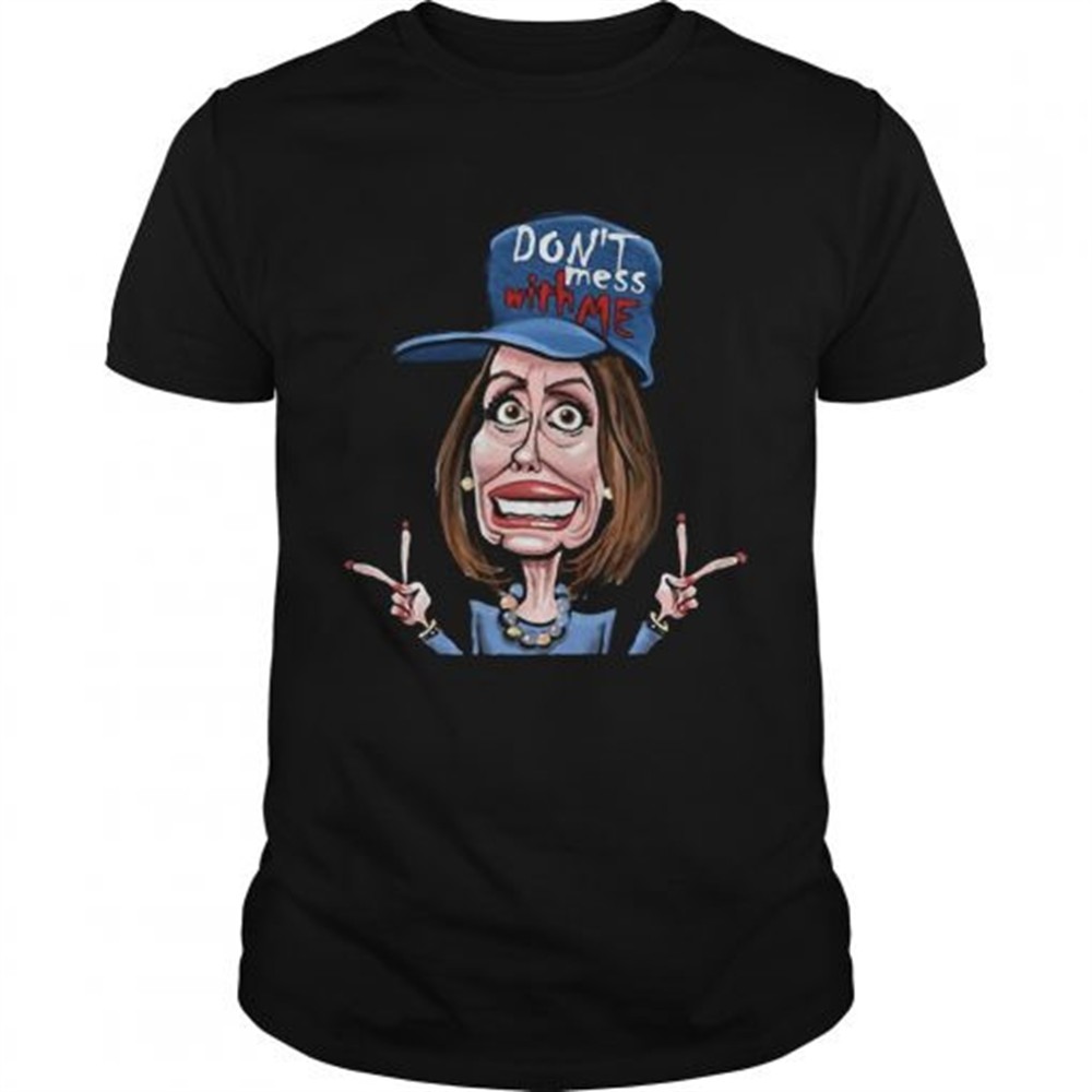 dont-mess-whit-me-nancy-pelosi-shirt-x7pogs7f Dont Mess Whit Me Nancy Pelosi shirt