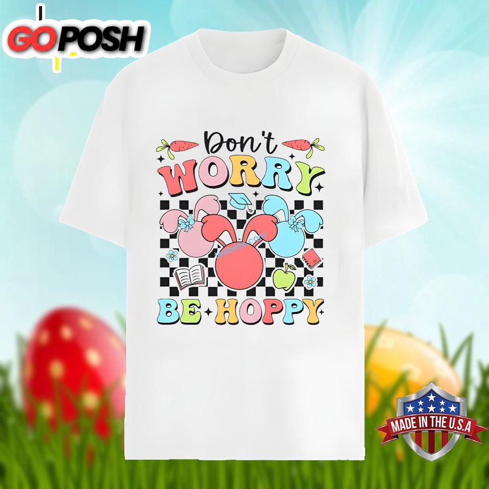 Dont Worry Be Hoppy With Bunny Easter Day Unisex Shirt