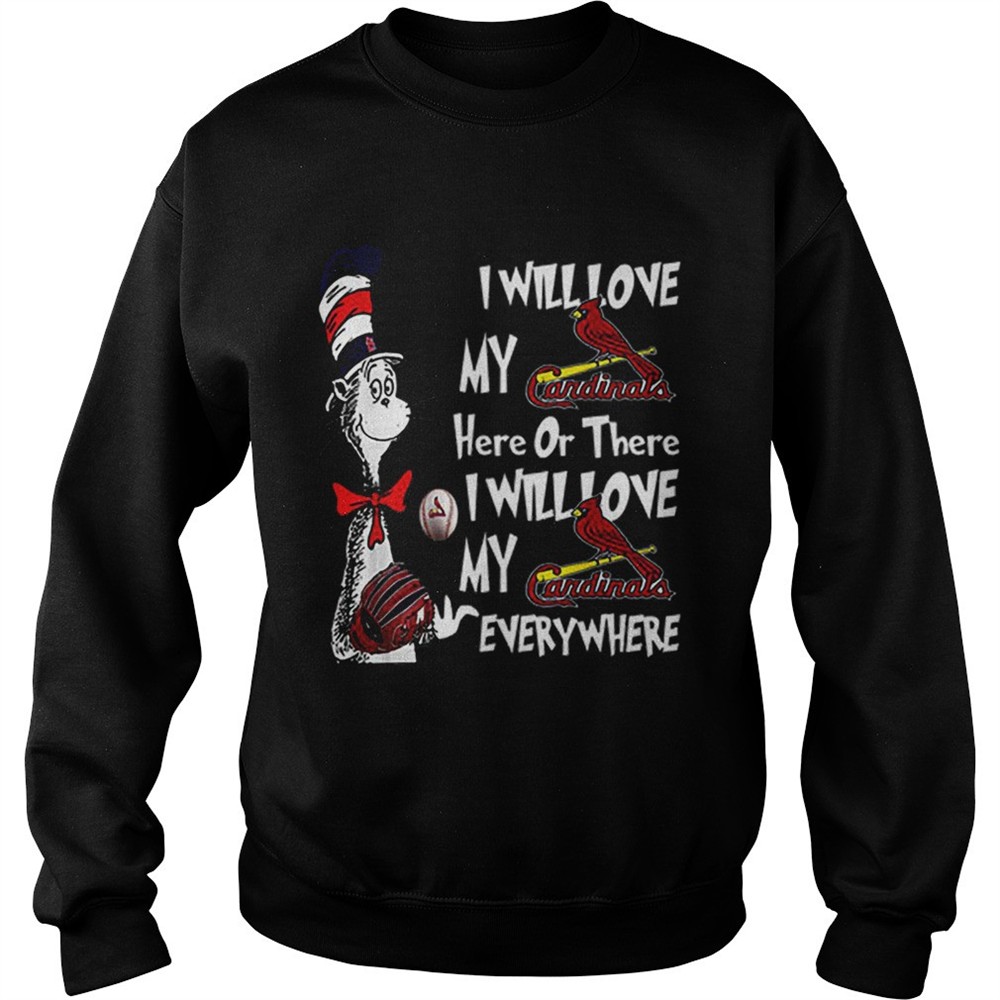 Dr Seuss I Will Love My Cardinals Here Or There Everywhere shirt