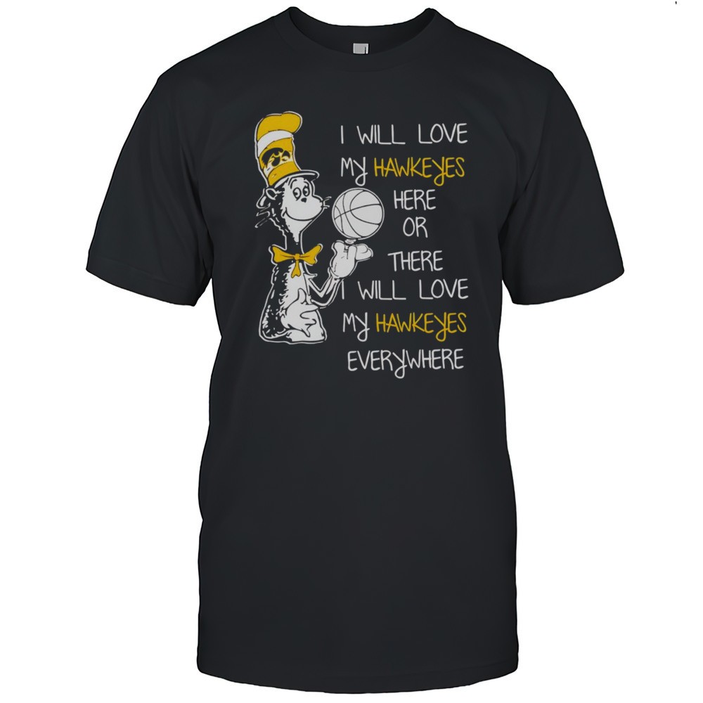 dr-seuss-i-will-love-my-hawkeyes-here-or-there-i-will-love-my-hawkeyes-everywher-gbm9kwkk Dr Seuss I Will Love My Hawkeyes Here Or There I Will Love My Hawkeyes Everywhere Shirt