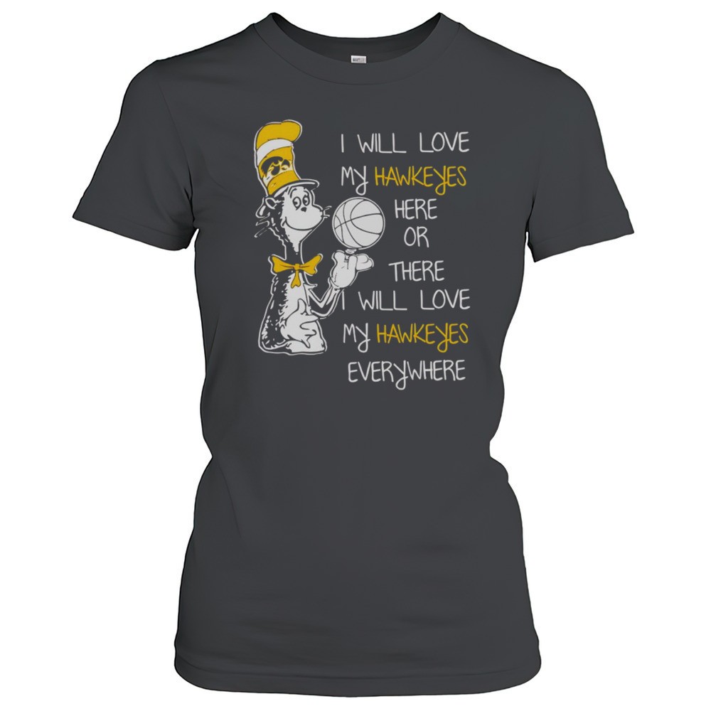 dr-seuss-i-will-love-my-hawkeyes-here-or-there-i-will-love-my-hawkeyes-everywher-gbm9kwkk Dr Seuss I Will Love My Hawkeyes Here Or There I Will Love My Hawkeyes Everywhere Shirt