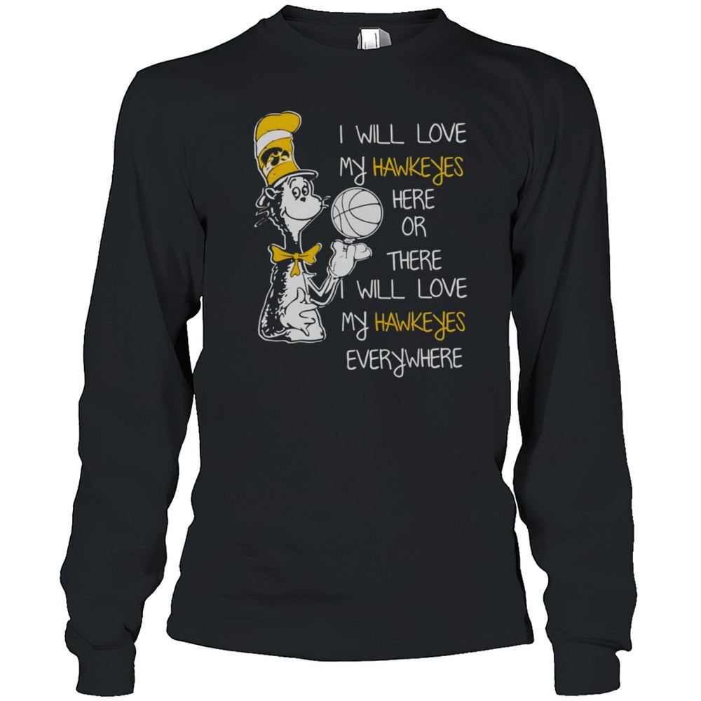 dr-seuss-i-will-love-my-hawkeyes-here-or-there-i-will-love-my-hawkeyes-everywher-gbm9kwkk Dr Seuss I Will Love My Hawkeyes Here Or There I Will Love My Hawkeyes Everywhere Shirt