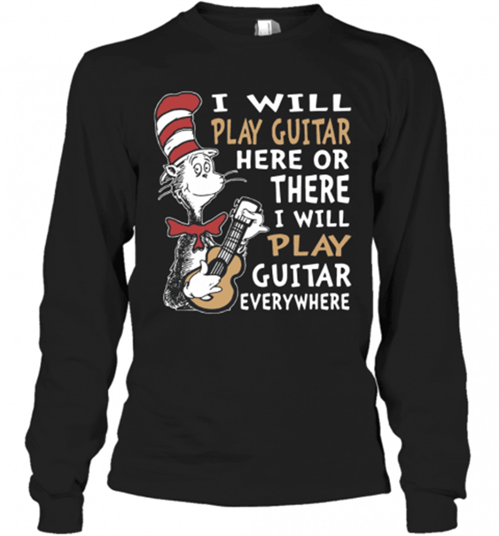 dr-seuss-i-will-play-guitar-here-or-there-i-will-play-guitar-everywhere-t-shirt-ycb6v3fo Dr. Seuss I Will Play Guitar Here Or There I Will Play Guitar Everywhere T-Shirt
