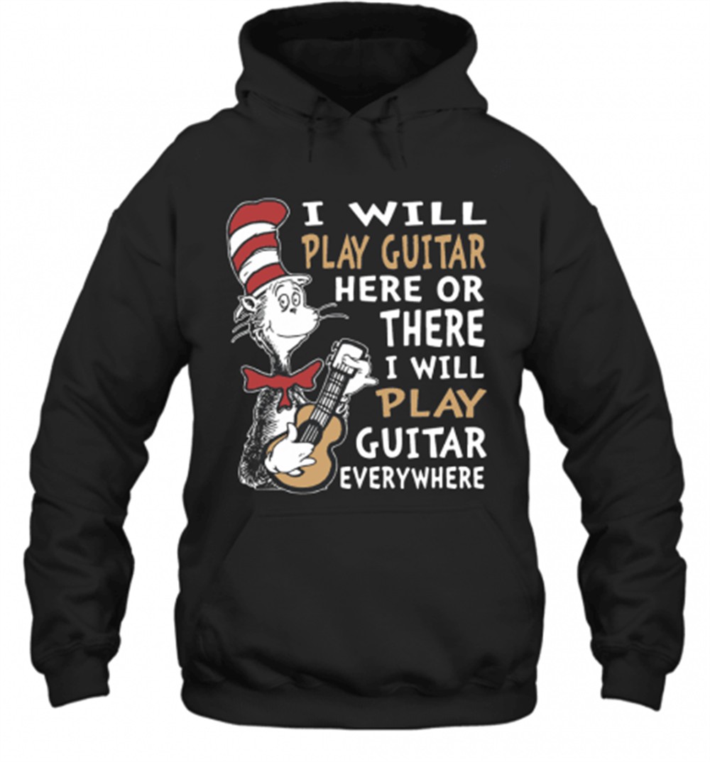 Dr. Seuss I Will Play Guitar Here Or There I Will Play Guitar Everywhere T-Shirt