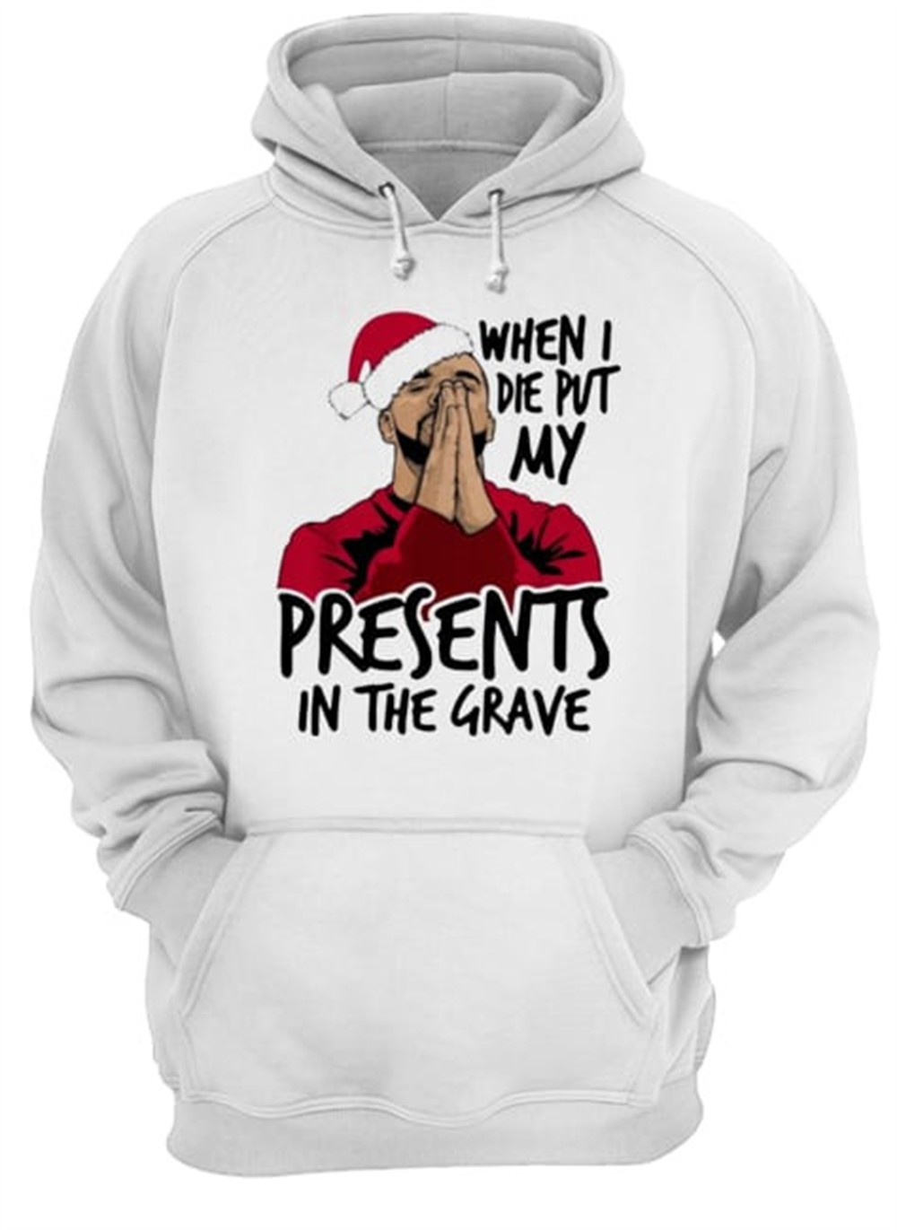 Drake When I Die Put My Present In The Grave Christmas shirt