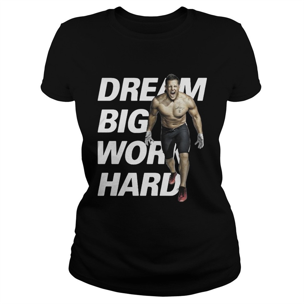 dream-big-work-hard-jj-watt-shirt-dqj47lpi Dream Big Work Hard JJ Watt shirt