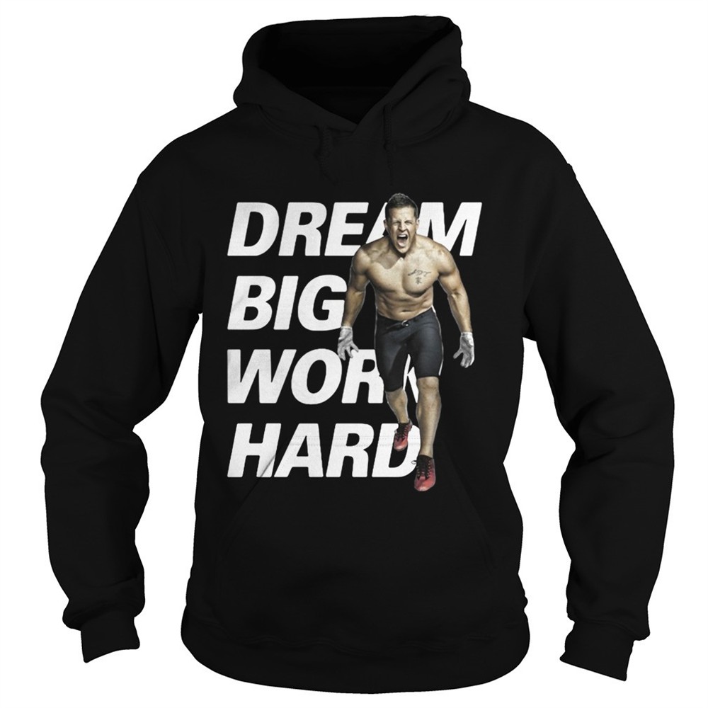 dream-big-work-hard-jj-watt-shirt-dqj47lpi Dream Big Work Hard JJ Watt shirt