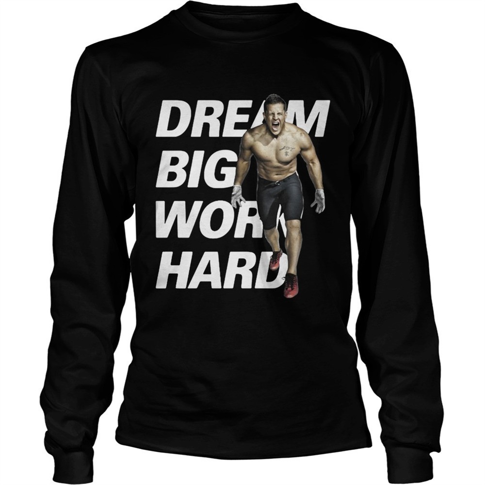dream-big-work-hard-jj-watt-shirt-dqj47lpi Dream Big Work Hard JJ Watt shirt