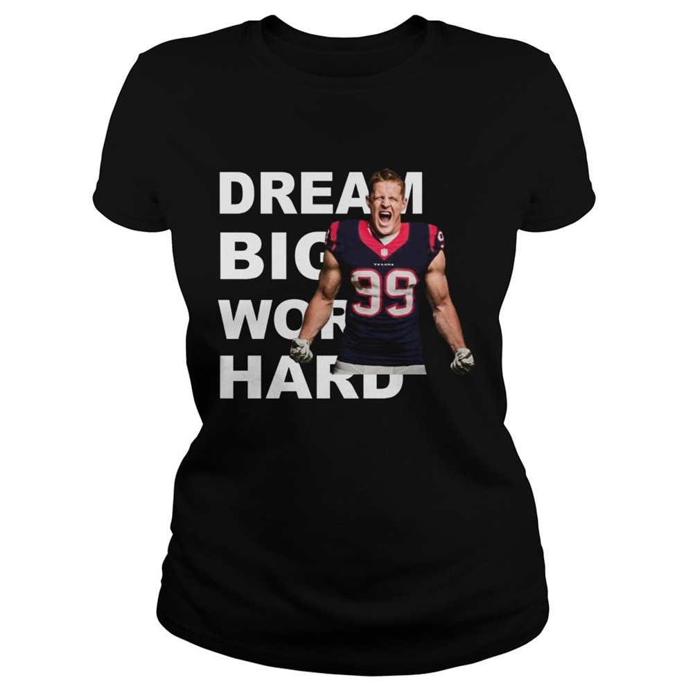dream-big-work-hard-jj-watt-shirt-sh64s59e Dream Big Work Hard JJ Watt shirt
