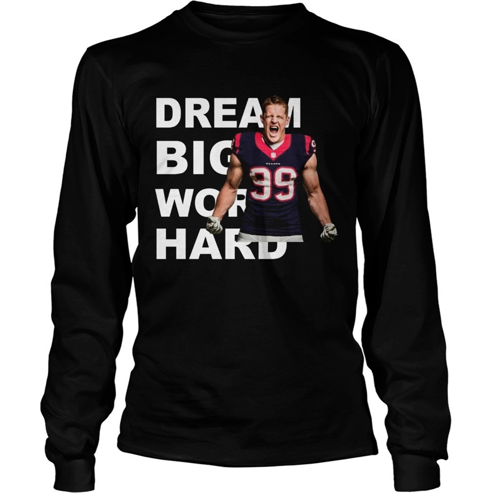 dream-big-work-hard-jj-watt-shirt-sh64s59e Dream Big Work Hard JJ Watt shirt