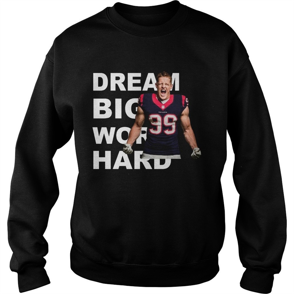 Dream Big Work Hard JJ Watt shirt