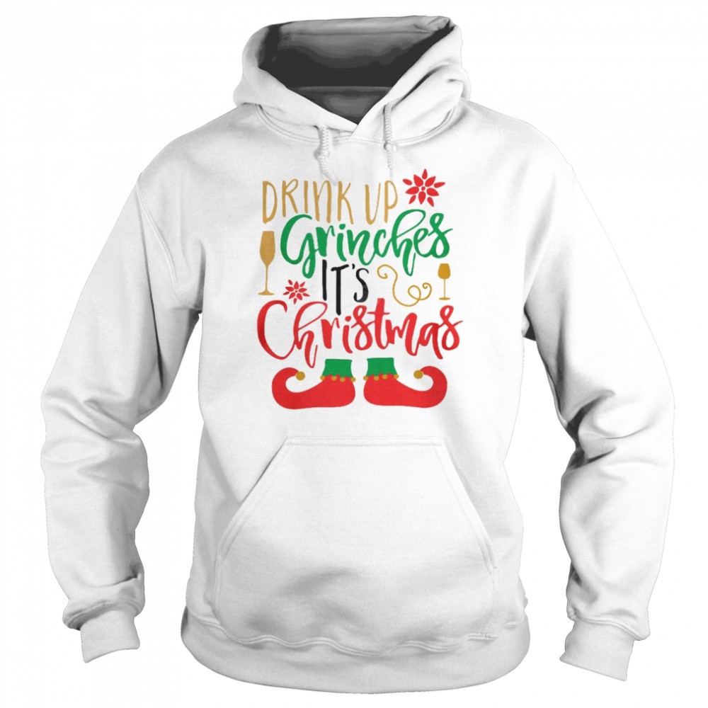 Drink up grinches its christmas shirt