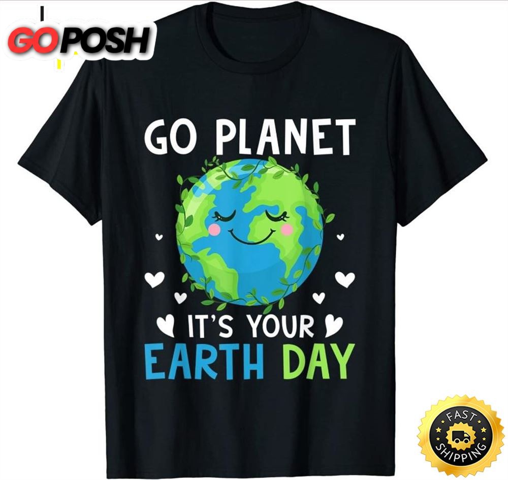 Earth Day 2025 Go planet Its your Earth Day T-Shirt