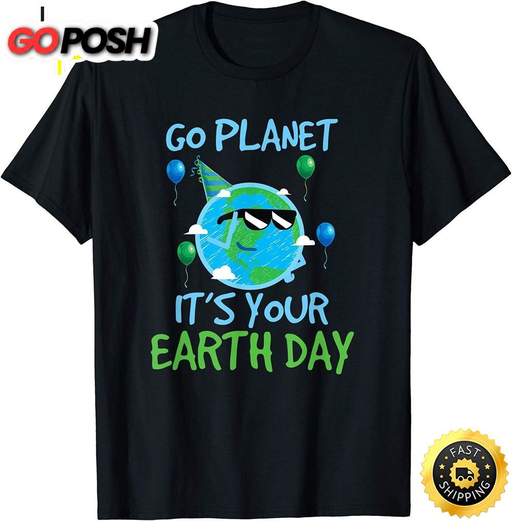 Earth Day Shirt Go Planet Its Your Earth Day Funny Gift T-Shirt