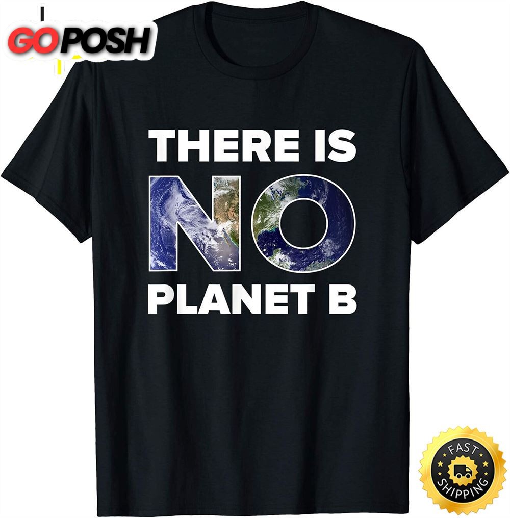 Earth Day T Shirt There is No Planet B Men And Women T-Shirt