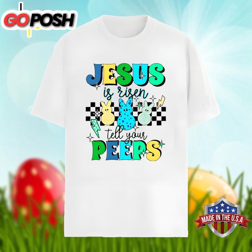 Easter Bunny Jesus Is Risen Tell Your Peeps Graphic Shirt