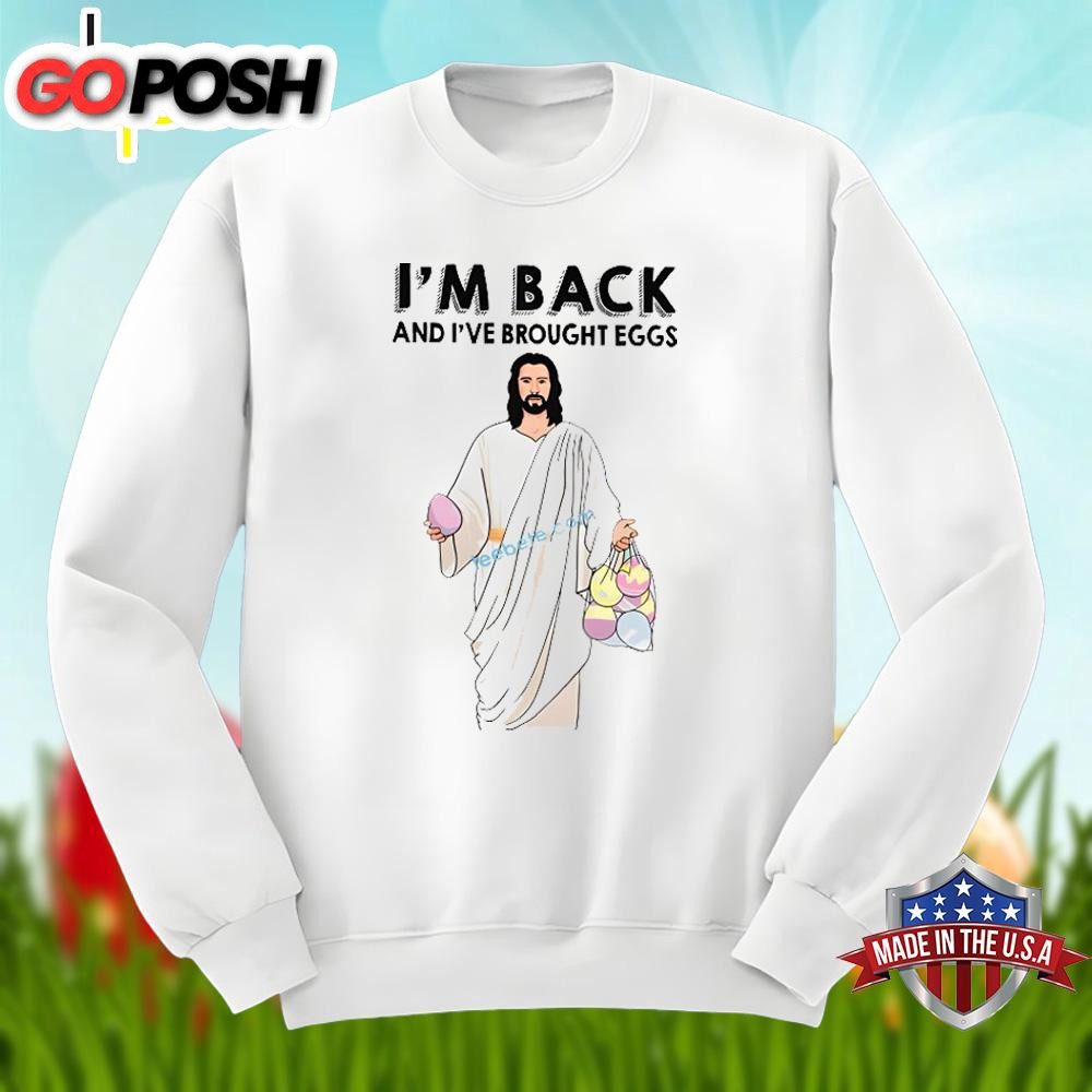 easter-day-jesus-im-back-and-i-have-brought-eggs-shirt-design-uebuds21 Easter Day Jesus Im Back And I Have Brought Eggs Shirt Design