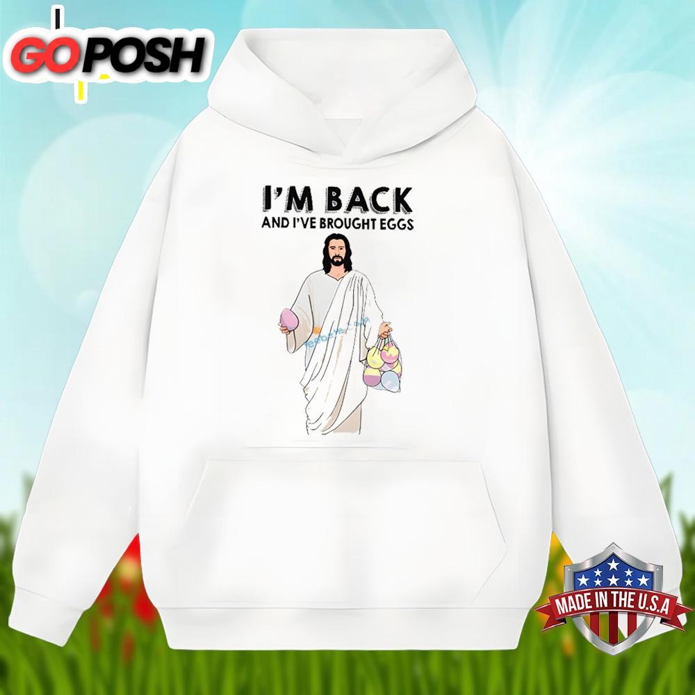 easter-day-jesus-im-back-and-i-have-brought-eggs-shirt-design-uebuds21 Easter Day Jesus Im Back And I Have Brought Eggs Shirt Design