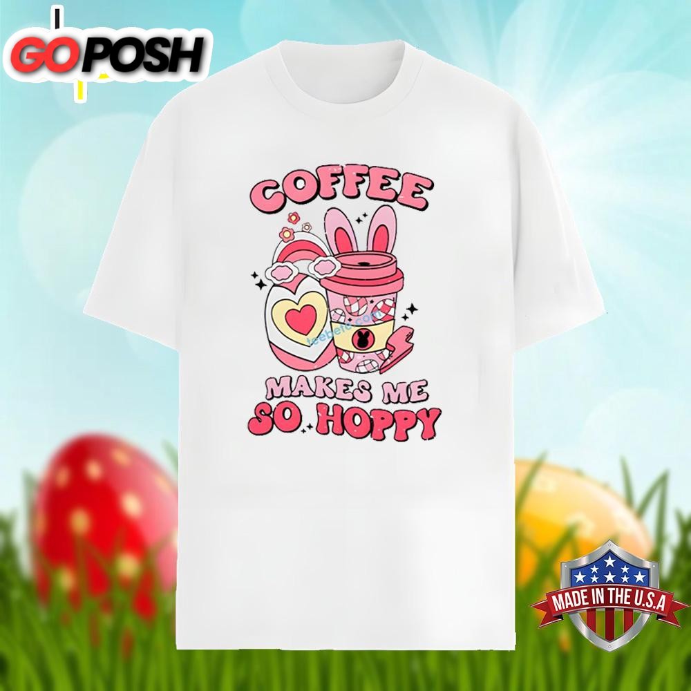 Easter Day With Coffee Makes Me So Happy Unisex Shirt